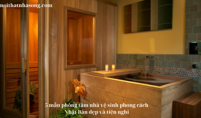 5 mẫu phòng tắm nhà vệ sinh phong cách Nhật Bản đẹp và tiện nghi