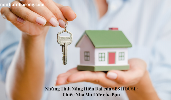 Những Tính Năng Hiện Đại của SBS HOUSE: Chiếc Nhà Mơ Ước của Bạn